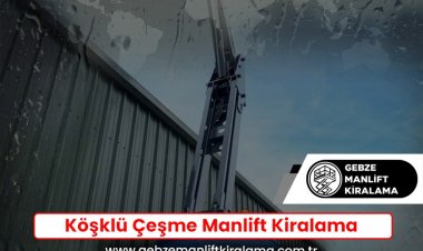 Köşklü Çeşme Manlift Kiralama