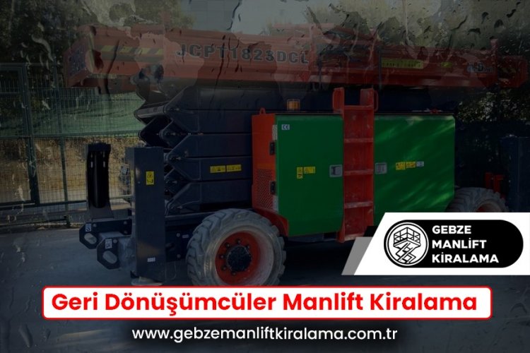Geri Dönüşümcüler Manlift Kiralama